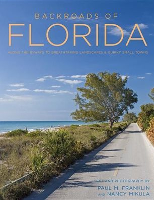 Backroads of Florida - Second Edition: Along the Byways to Breathtaking Lan ...