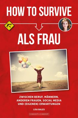 HOW TO Survive ALS FRAU: zwischen Beruf, M?nnern, anderen Frauen, Social Me ...