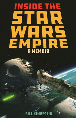 Inside the Star Wars Empire: A Memoir, Bill Kimberlin