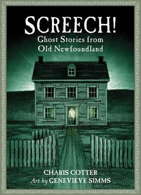 Screech!: Ghost Stories from Old Newfoundland, Charis Cotter