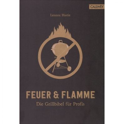 Feuer und Flamme Die Grillbibel für Profis Rezepte Handbuch Kochbuch