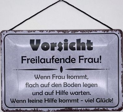 Blechschild mit Kordel 30 X 20 cm Spruch: Vorsicht! Freilaufende Frauen!