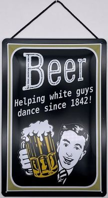 Blechschild mit Kordel 20 X 30cm Spruch: Beer Helping white guys dance since 1842!