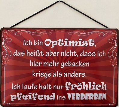 Blechschild mit Kordel 30 X 20cm Spruch: Ich bin Optimist, das heißt...