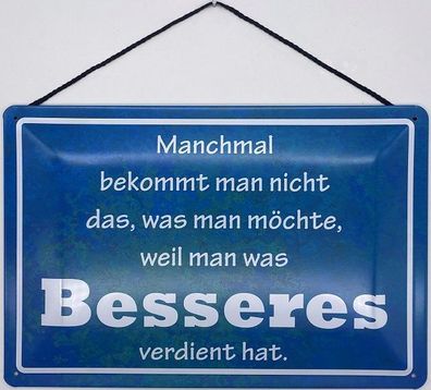 Blechschild mit Kordel 30 X 20cm Spruch: Manchmal bekommt man nicht das, was...