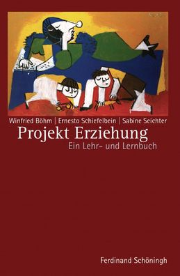 Projekt Erziehung: Ein Lehr- und Lernbuch, Winfried B?hm, Ernesto Schiefelb ...