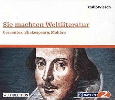 Sie machten Weltliteratur - Cervantes, Shakespeare, Moli?re - Edition BR2 r ...