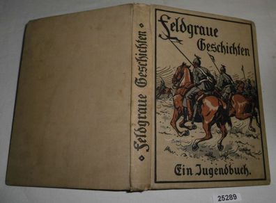 Feldgraue Geschichten - Bilder aus der Zeit des großen Völkerringens 1914/15