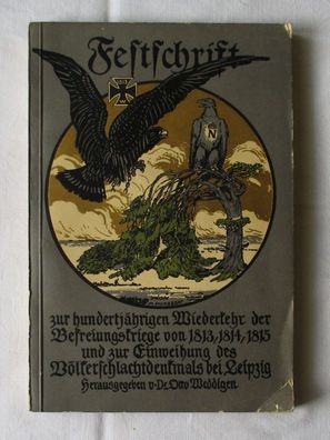Festschrift zur 100-jährigen Wiederkehr der Befreiungskriege von 1813, 1814, 1815 und