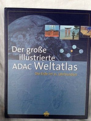 Der große illustrierte ADAC Weltatlas - die Erde im 21. Jahrhundert