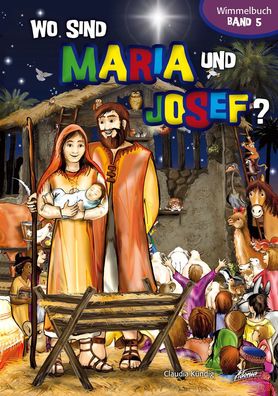 Wo sind Maria und Josef?: Wimmelbuch (Bibel-Wimmelbuch), Claudia K?ndig