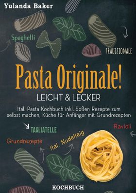 Pasta Originale! Leicht & Lecker: Ital. Pasta Kochbuch inkl. So?en Rezepte ...