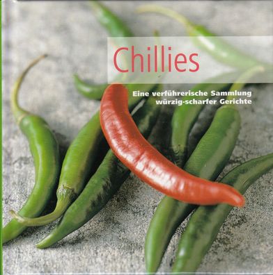 Chillies Eine verführerische Sammlung würzig-scharfer Gerichte