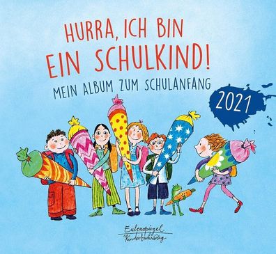 Hurra, ich bin ein Schulkind! 2021: Mein Album zum Schulanfang (Eulenspiege ...