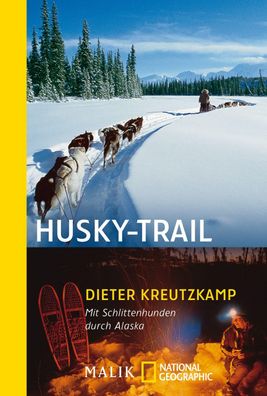 Husky-Trail: Mit Schlittenhunden durch Alaska, Dieter Kreutzkamp