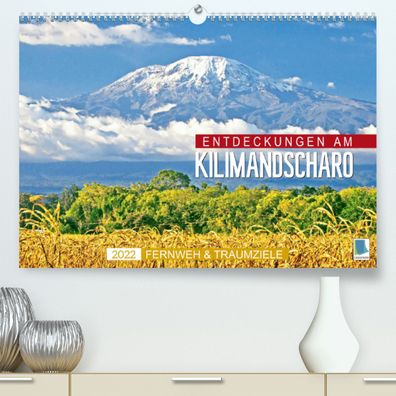 Fernweh und Traumziele: Entdeckungen am Kilimandscharo Din A2 Premium Kalender