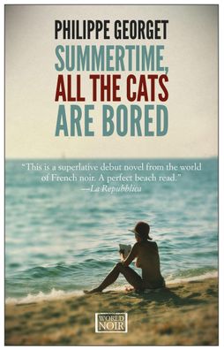 Summertime All The Cats Are Bored (World Noir), Philippe Georget