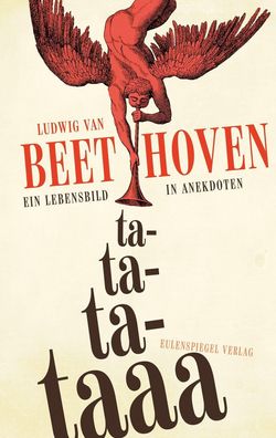 Ludwig van Beethoven - ta-ta-ta-taaa: Ein Lebensbild in Anekdoten, Maximili ...