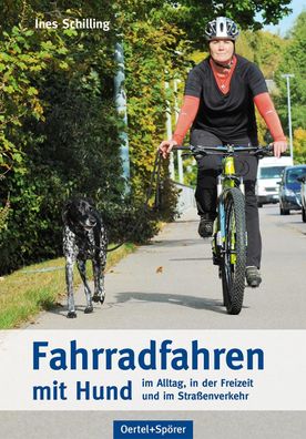 Fahrradfahren mit Hund - im Alltag, in der Freizeit und im Stra?enverkehr, ...