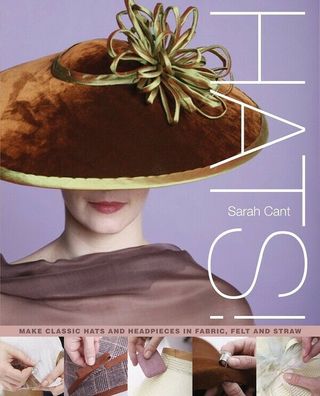 Rarität - Hats!: Making Classic Hats and Headpieces in Fabric, Felt and Straw