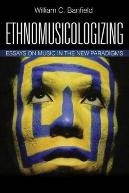 Banfield, W: Ethnomusicologizing: Essays on Music in the New Paradigms (Afr ...