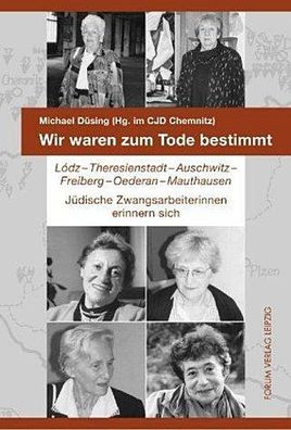 Wir waren zum Tode bestimmt: L?dz - Theresienstadt - Auschwitz - Freiberg - ...