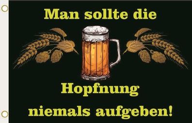 Fahne Flagge Bierfahne Man sollte nie die Hopfnung aufgeben Hissflagge 90 x 150 cm
