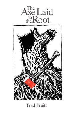 The Axe Laid to the Root, Fred Pruitt