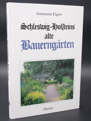 Schleswig-Holsteins alte Bauerngärten / Annemarie Eigner / Husum Verlag
