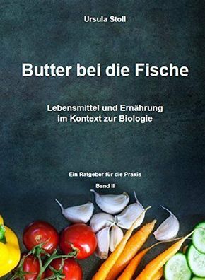 Butter bei die Fische Lebensmittel und Ernährung im Kontext zur Biologie U. Stoll