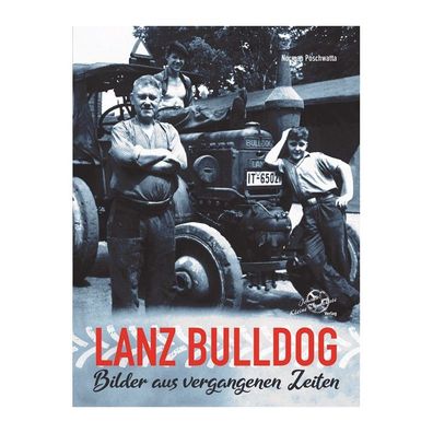 Lanz Bulldog - Bilder aus vergangenen Zeiten, Norman Poschwatta