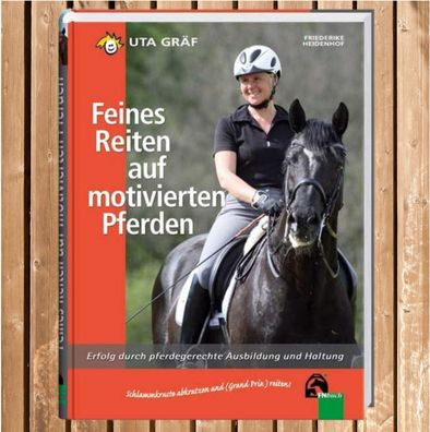 Feines Reiten auf motivierten Pferden m. Uta Gräf, FN Buch, Ausbildung & Haltung