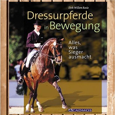 Dressurpferde in Bewegung - Alles, was Sieger ausmacht, Cadmos Verlag