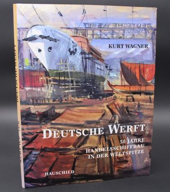 RAR! - Deutsche Werft / 50 Jahre Handelsschiffbau in der Weltspitze, Kurt Wagner