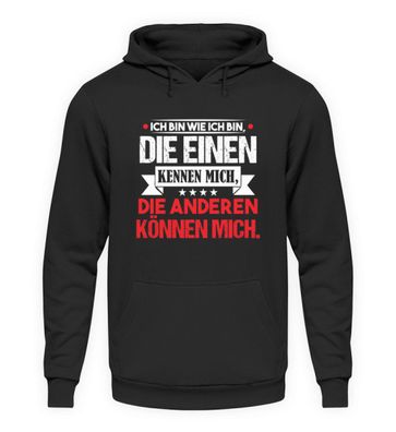 Ich bin wie ich bin, die einen kennen - Unisex Kapuzenpullover Hoodie