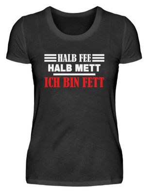 Halb Fee halb Mett ich bin Fett - Damenshirt