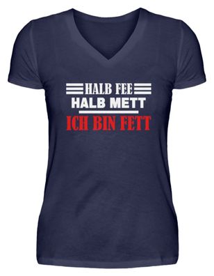 Halb Fee halb Mett ich bin Fett - V-Neck Damenshirt