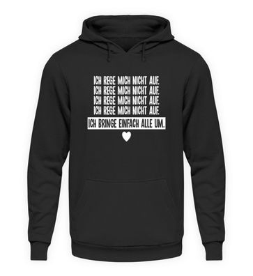 Ich reg mich nicht auf - Unisex Kapuzenpullover Hoodie