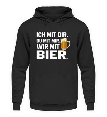 Ich mit dir. Du mit mir Wir mit Bier - Unisex Kapuzenpullover Hoodie