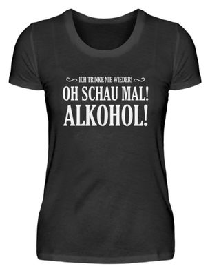 Ich trinke nie wieder oh schau mal - Damenshirt