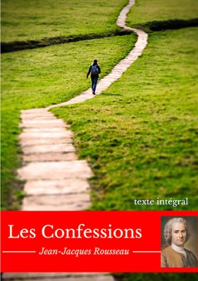 Les Confessions: L'autobiographie philosophique de Jean-Jacques Rousseau, J ...