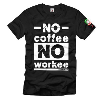 Thomas Gast NO coffee NO workee Kaffee Arbeit Spruch Motivation - T Shirt #38445