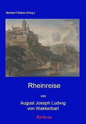Rheinreise (Reiseberichte vom Rhein), August Joseph Ludwig von Wackerbarth