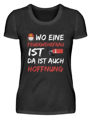 WO EINE Feuerwehrfrau IST DA IST AUCH - Damenshirt