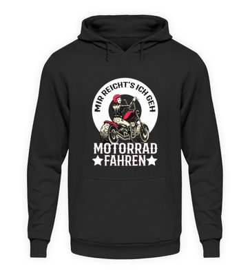 MIR REICHT'S ICH GEH Motorrad FAHREN - Unisex Kapuzenpullover Hoodie