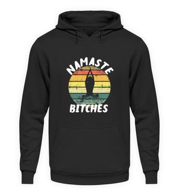 Namaste Bitches - Unisex Kapuzenpullover Hoodie