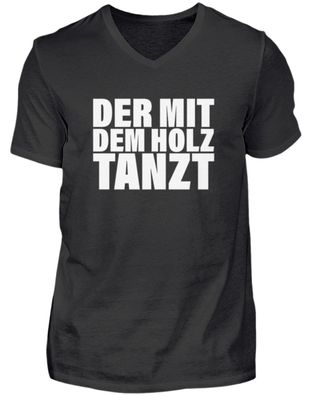 DER MIT DEM HOLZ TANZT - Herren V-Neck Shirt