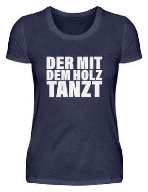 DER MIT DEM HOLZ TANZT - Damen Premiumshirt