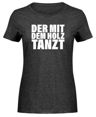 DER MIT DEM HOLZ TANZT - Damen Melange Shirt
