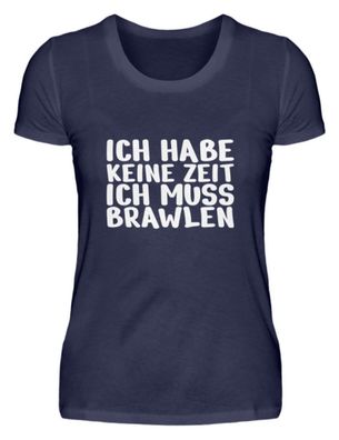 ICH HABE KEINE ZEIT ICH MUSS Brawlen - Damen Premiumshirt